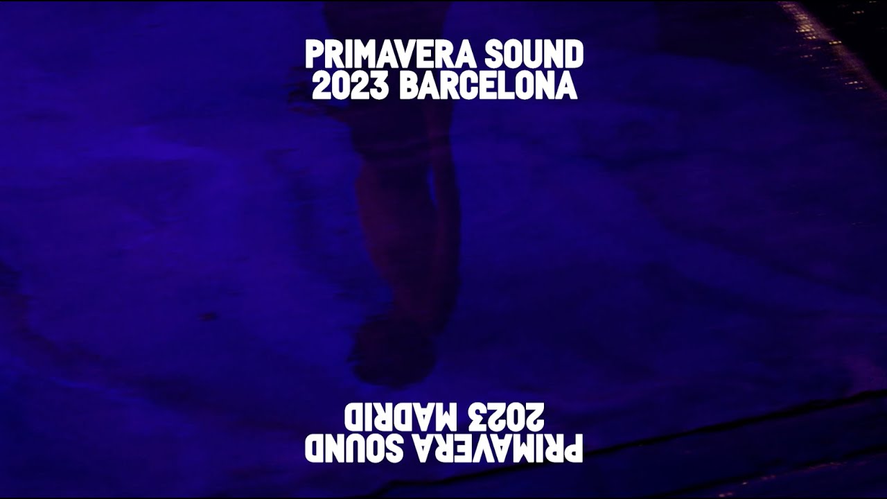 Primavera Sound 2023 Barcelona & Madrid