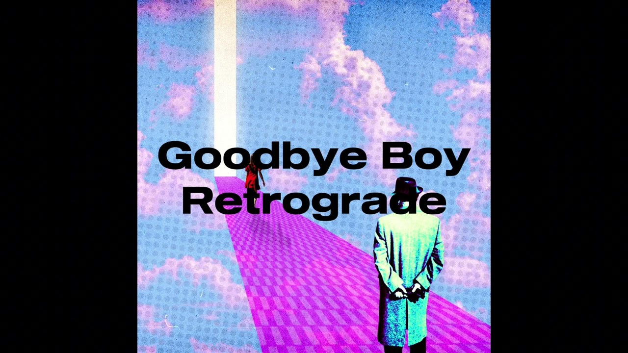 Goodbye Boy by Retrograde (unlisted)