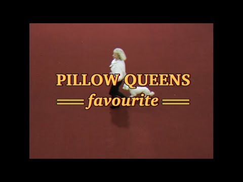 Pillow Queens - Favourite