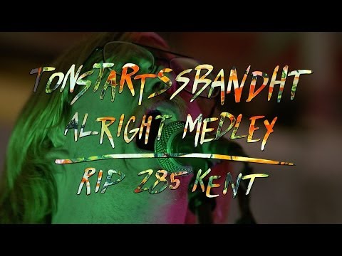Tonstartssbandht - Alright Medley - RIP 285 Kent