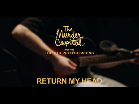 The Murder Capital - Return My Head (The Stripped Sessions)