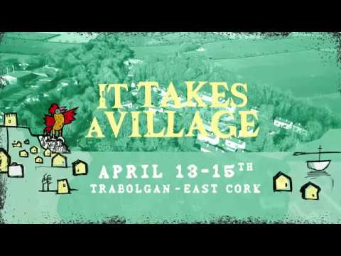 It Takes A Village // April 13th - 15th // Trabolgan, East Cork