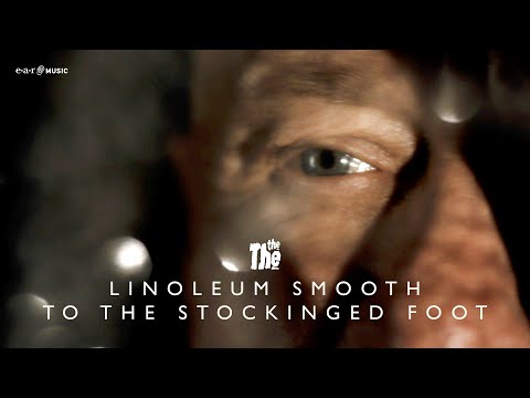 THE THE – LINOLEUM SMOOTH TO THE STOCKINGED FOOT