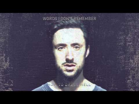 How To Dress Well - Words I Don't Remember (Official Audio)