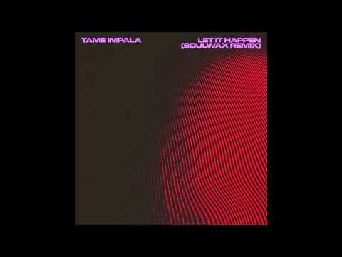Tame Impala - Let It Happen (Soulwax Remix) (Official Audio)