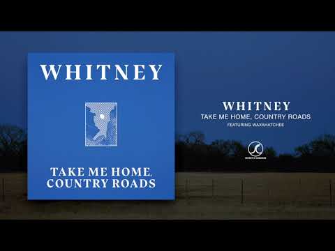 Whitney - Take Me Home, Country Roads [Featuring Waxahatchee] (Official Audio)