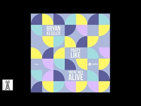 Bryan Kessler - Party Like You're Not Alive