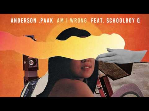 Anderson .Paak - Am I Wrong (feat. ScHoolboy Q)