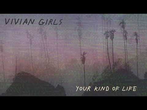Vivian Girls - Your Kind Of Life [OFFICIAL AUDIO]