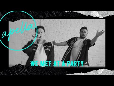 APELLA - WE MET AT A PARTY [OFFICIAL VIDEO]
