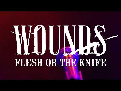 WOUNDS - Flesh Or The Knife